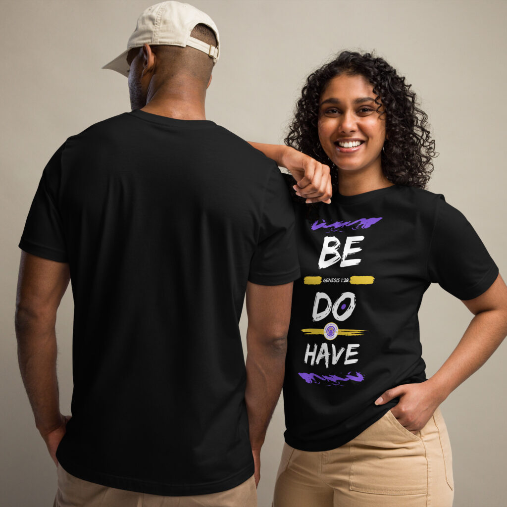 Be Do Have T-Shirt