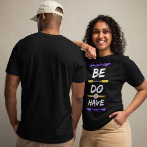 Be Do Have T-Shirt